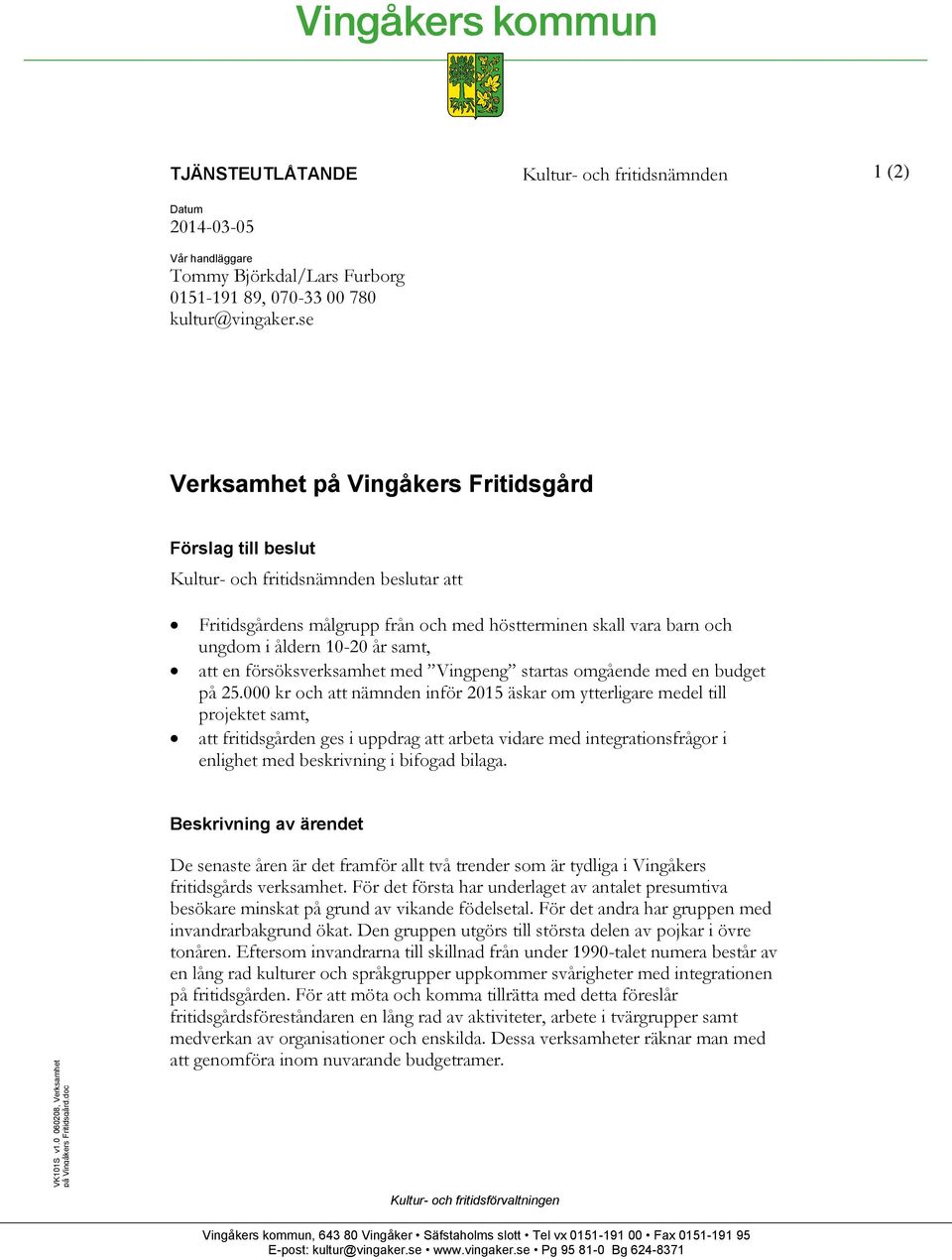 och ungdom i åldern 10-20 år samt, att en försöksverksamhet med Vingpeng startas omgående med en budget på 25.