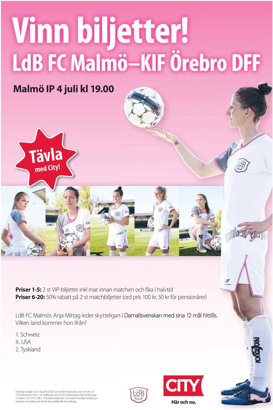 Anja Mittag leder skytteligan i Damallsvenskan med sina 12 mål hittills. Vilken land kommer hon ifrån? 1. Schweiz X. USA 2. Tyskland Tävlingen pågår t.o.m. 3 juli kl 23.00.