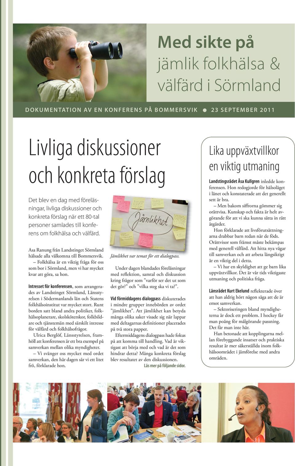 Åsa Ranung från Landstinget Sörmland hälsade alla välkomna till Bommersvik. Folkhälsa är en viktig fråga för oss som bor i Sörmland, men vi har mycket kvar att göra, sa hon.