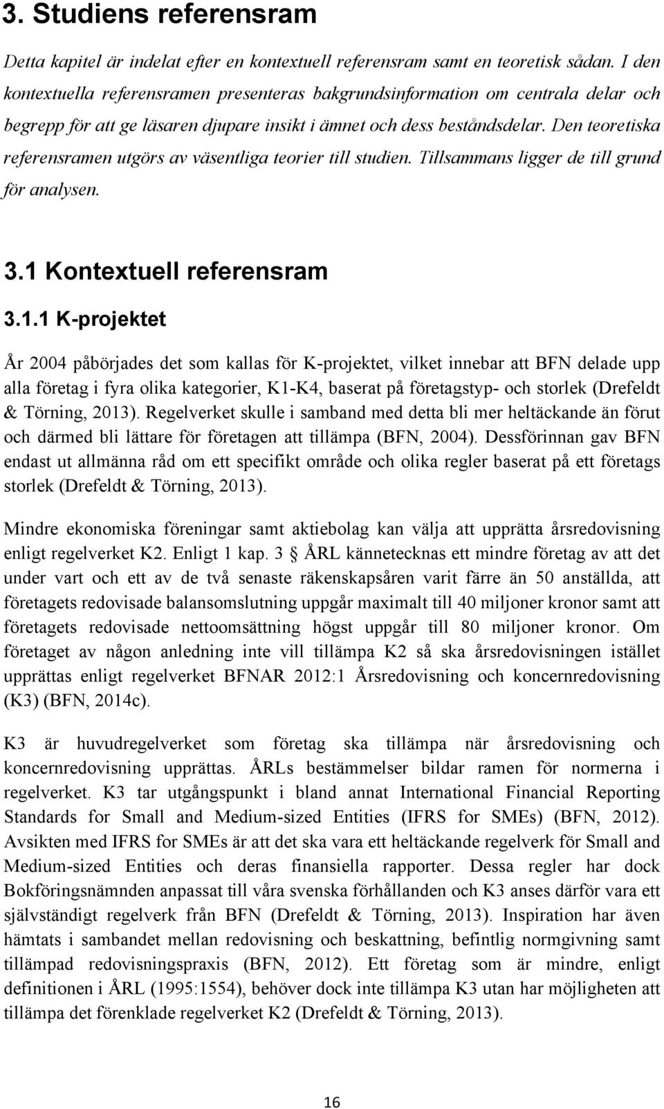 Den teoretiska referensramen utgörs av väsentliga teorier till studien. Tillsammans ligger de till grund för analysen. 3.1 