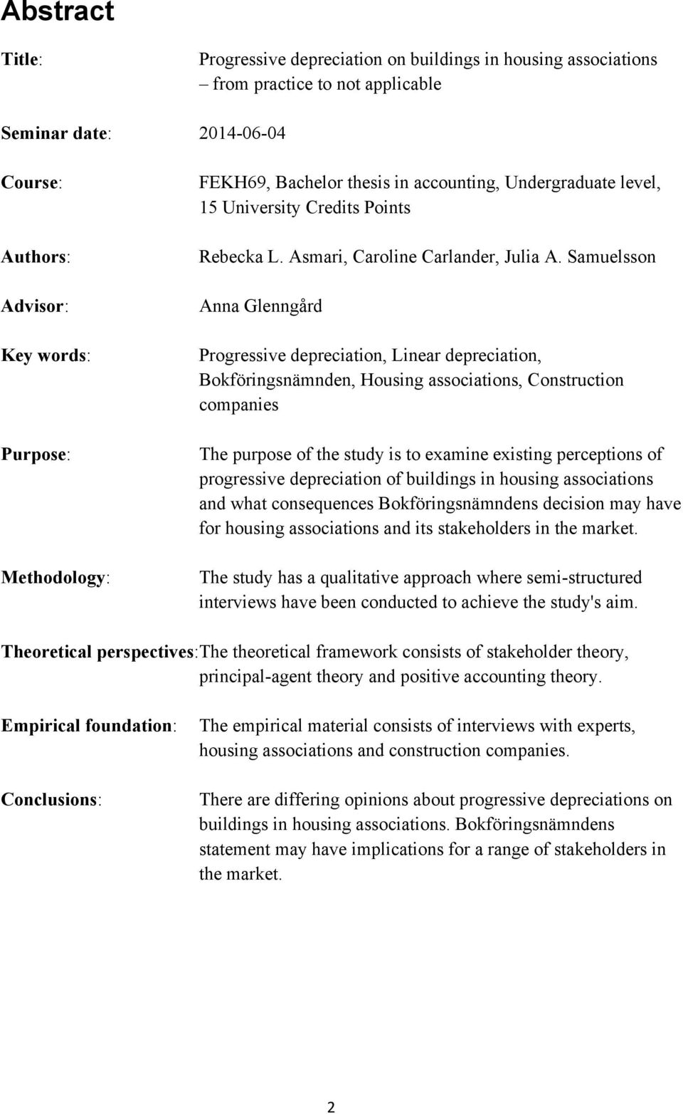 Samuelsson Anna Glenngård Progressive depreciation, Linear depreciation, Bokföringsnämnden, Housing associations, Construction companies The purpose of the study is to examine existing perceptions of