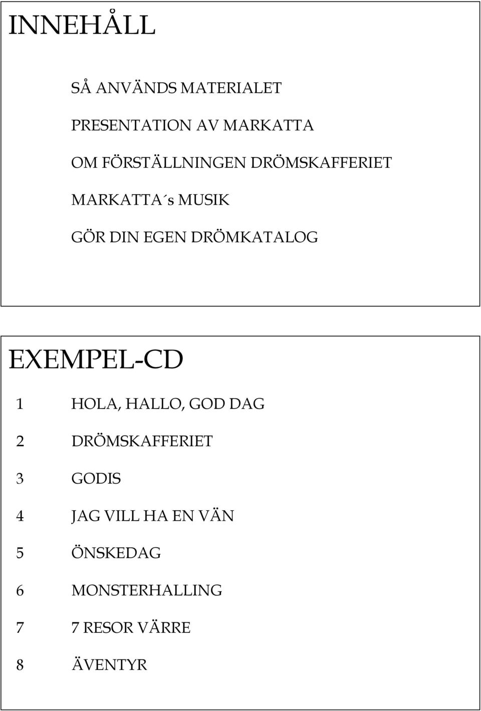 DRÖMKATALOG EXEMPEL-CD 1 HOLA, HALLO, GOD DAG 2 DRÖMSKAFFERIET 3