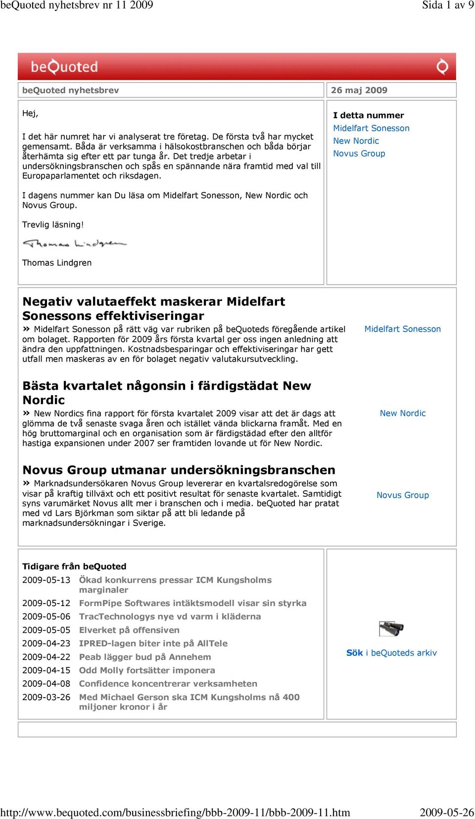 Det tredje arbetar i undersökningsbranschen och spås en spännande nära framtid med val till Europaparlamentet och riksdagen.