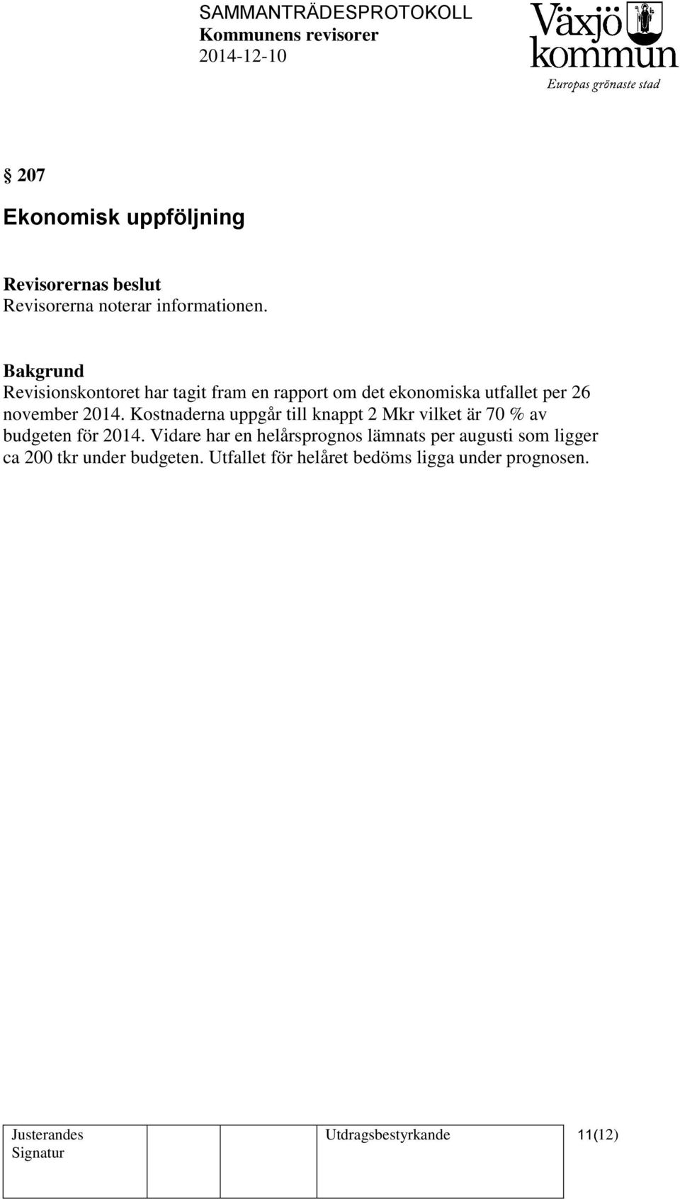 2014. Kostnaderna uppgår till knappt 2 Mkr vilket är 70 % av budgeten för 2014.