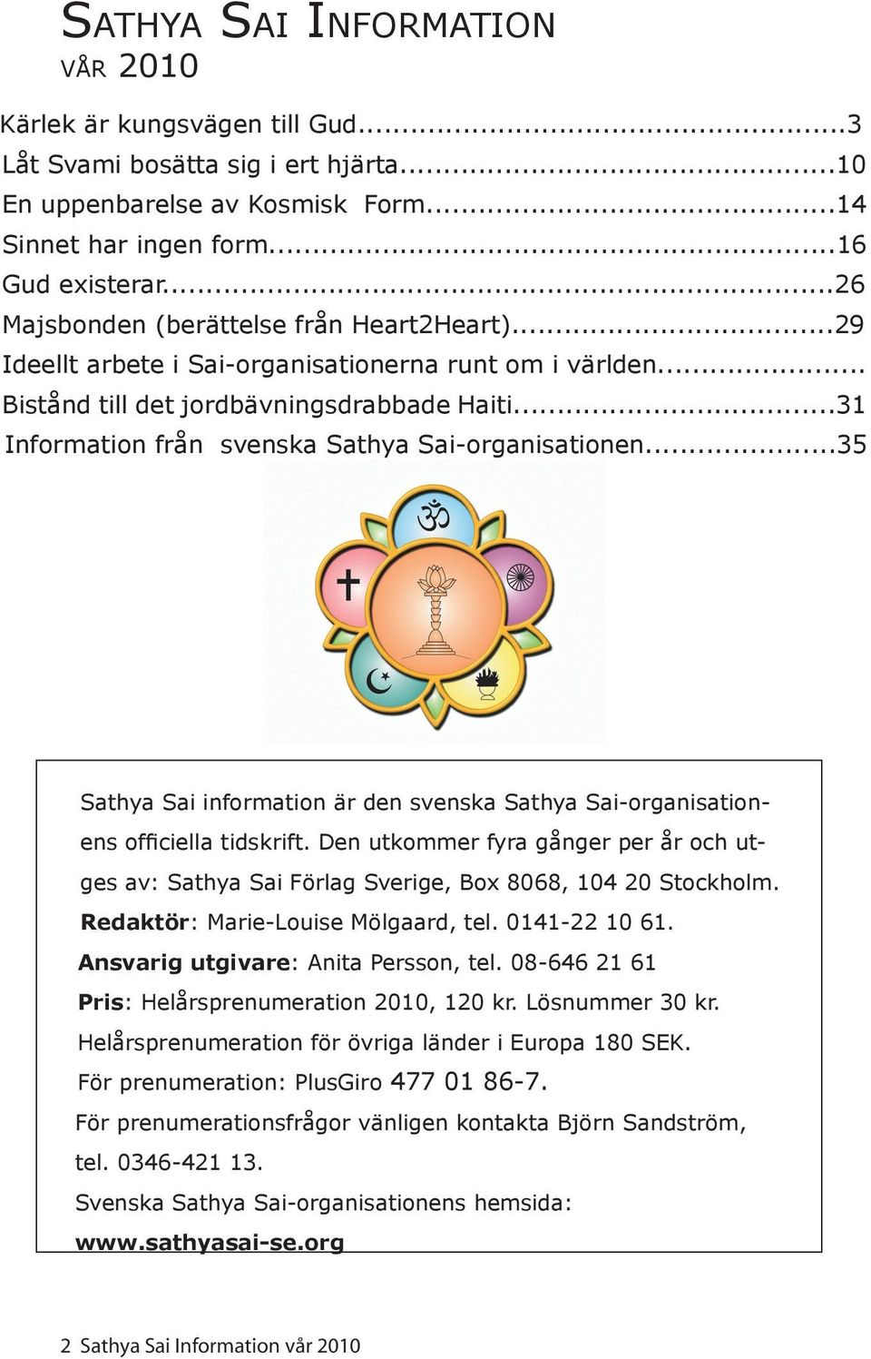 ..31 Information från svenska Sathya Sai-organisationen...35 Sathya Sai information är den svenska Sathya Sai-organisationens officiella tidskrift.