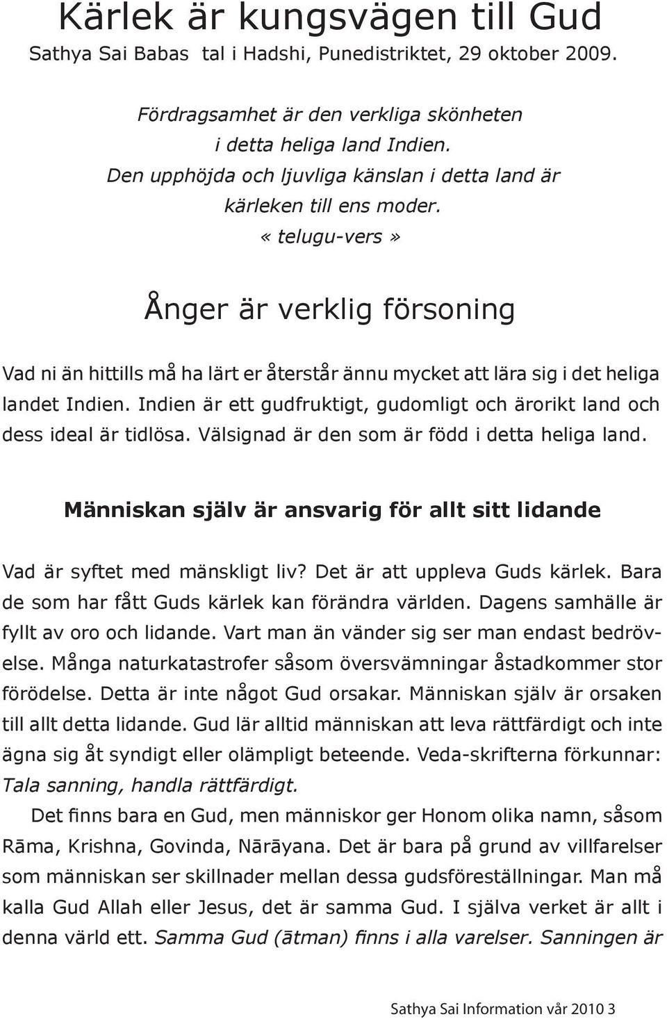 «telugu-vers» Ånger är verklig försoning Vad ni än hittills må ha lärt er återstår ännu mycket att lära sig i det heliga landet Indien.