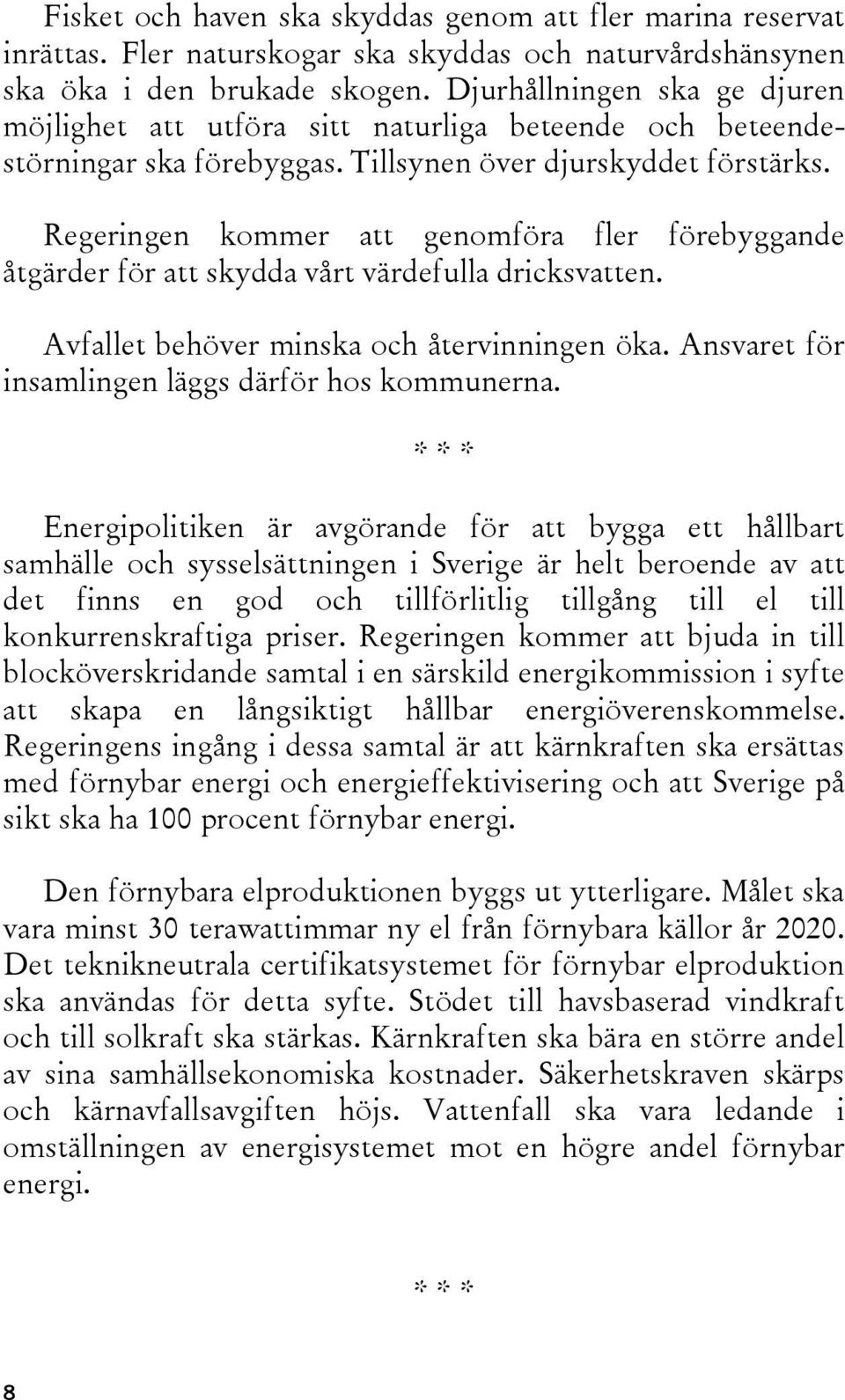 Regeringen kommer att genomföra fler förebyggande åtgärder för att skydda vårt värdefulla dricksvatten. Avfallet behöver minska och återvinningen öka.