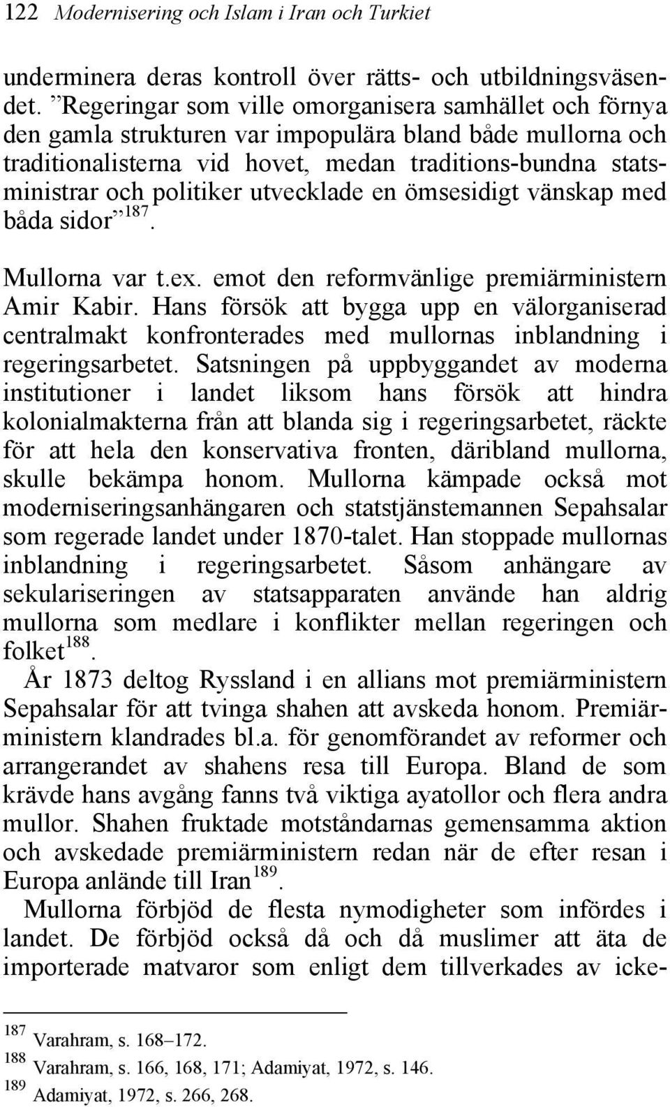 utvecklade en ömsesidigt vänskap med båda sidor 187. Mullorna var t.ex. emot den reformvänlige premiärministern Amir Kabir.