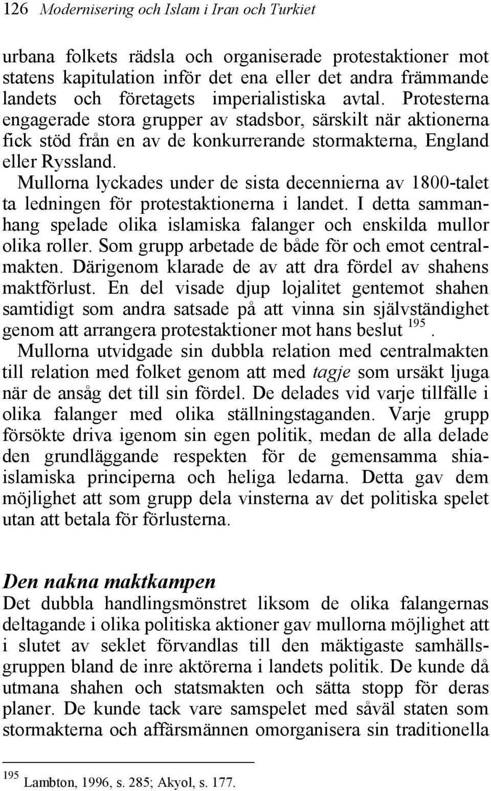 Mullorna lyckades under de sista decennierna av 1800-talet ta ledningen för protestaktionerna i landet. I detta sammanhang spelade olika islamiska falanger och enskilda mullor olika roller.