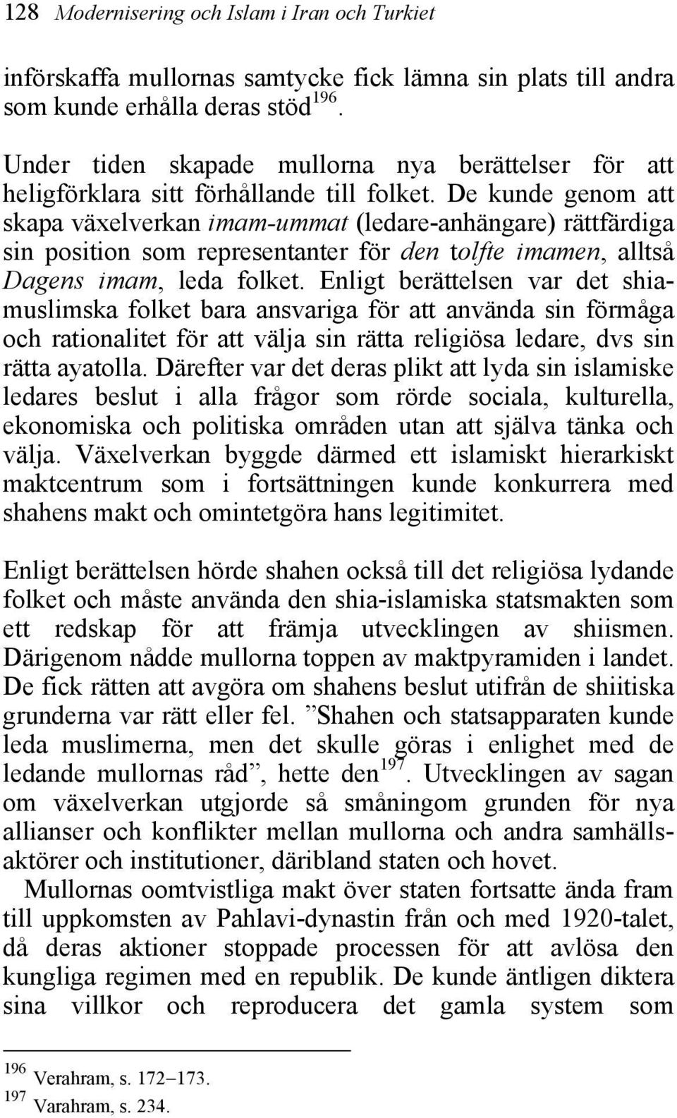 De kunde genom att skapa växelverkan imam-ummat (ledare-anhängare) rättfärdiga sin position som representanter för den tolfte imamen, alltså Dagens imam, leda folket.