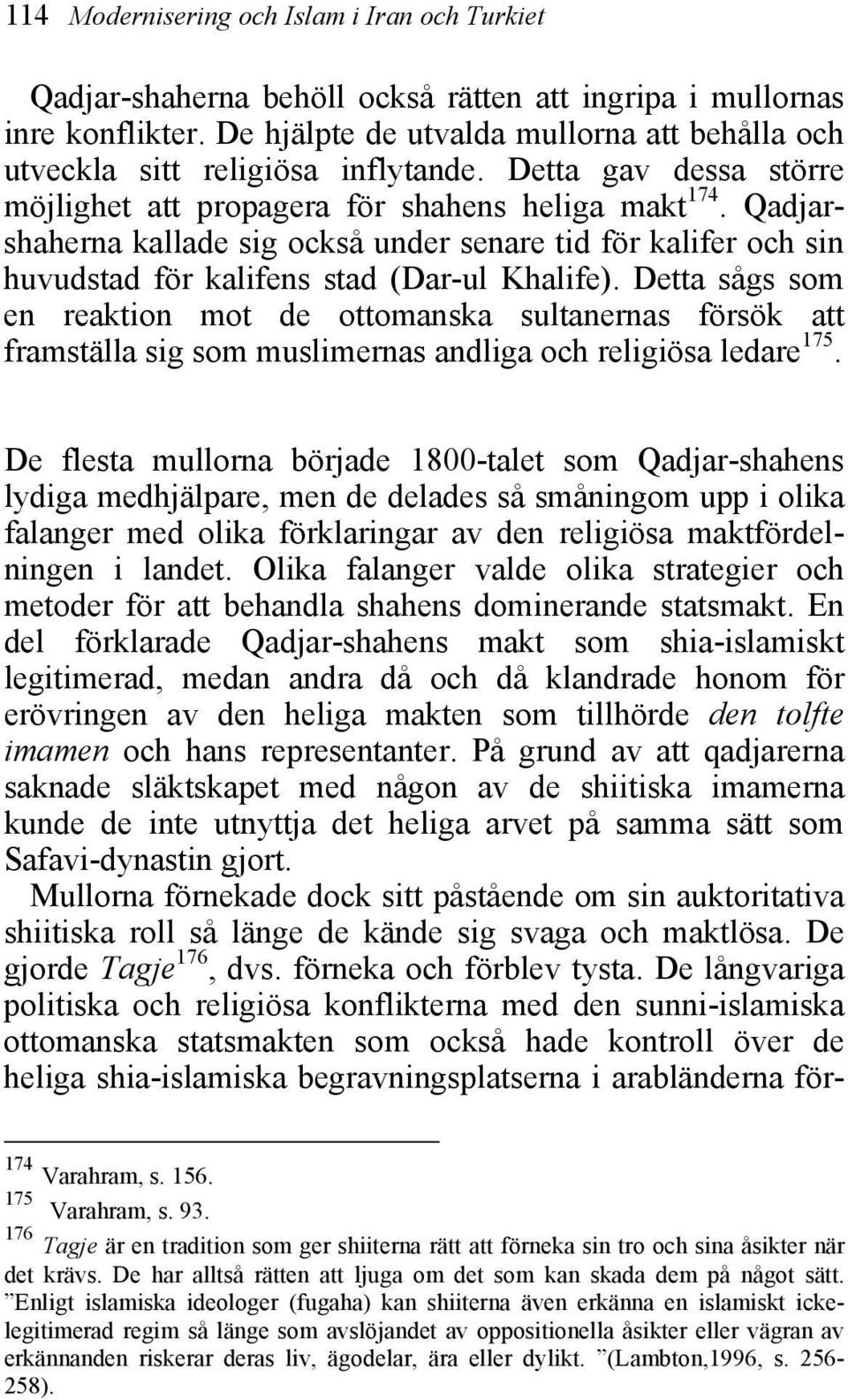 Qadjarshaherna kallade sig också under senare tid för kalifer och sin huvudstad för kalifens stad (Dar-ul Khalife).