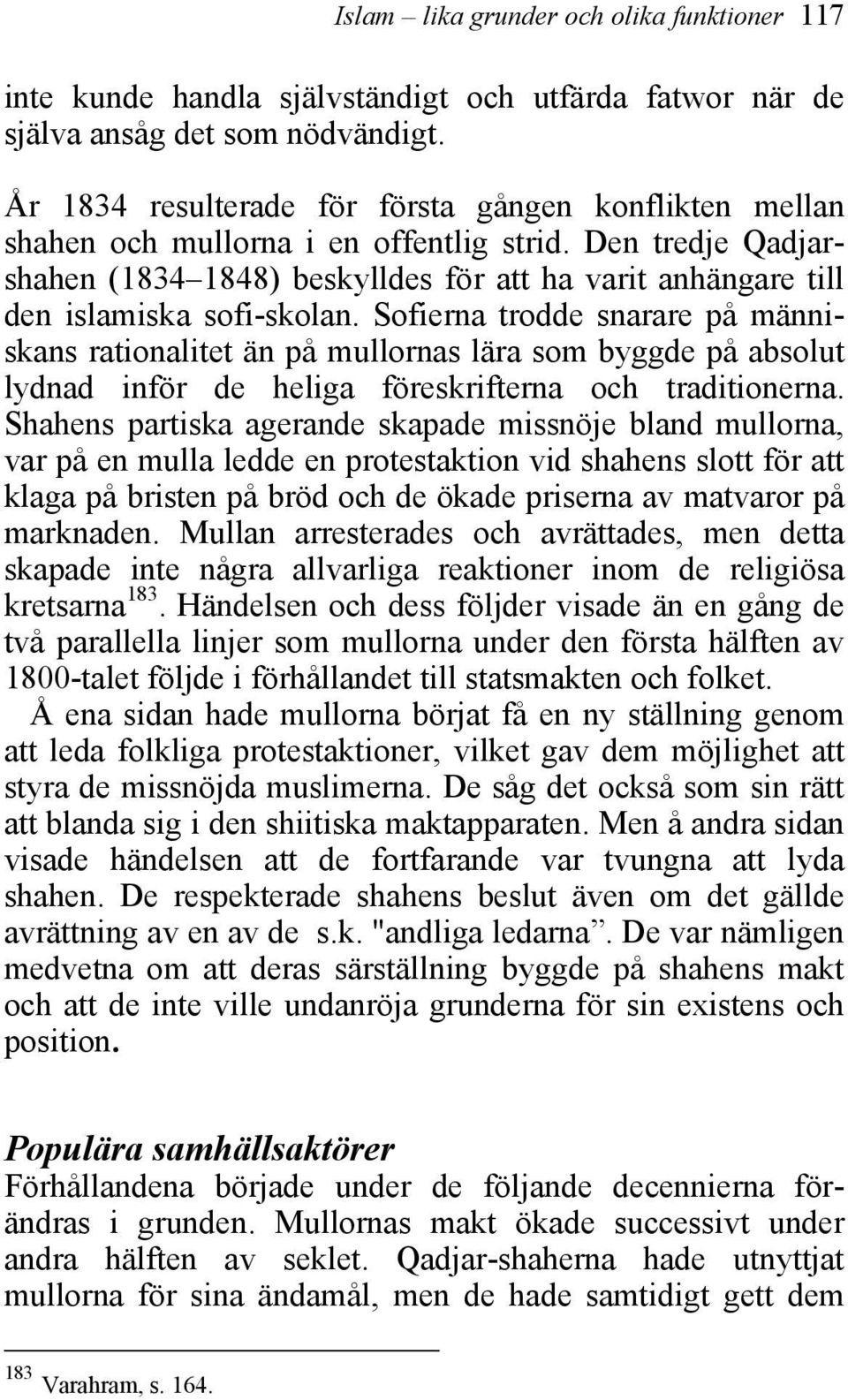 Den tredje Qadjarshahen (1834 1848) beskylldes för att ha varit anhängare till den islamiska sofi-skolan.