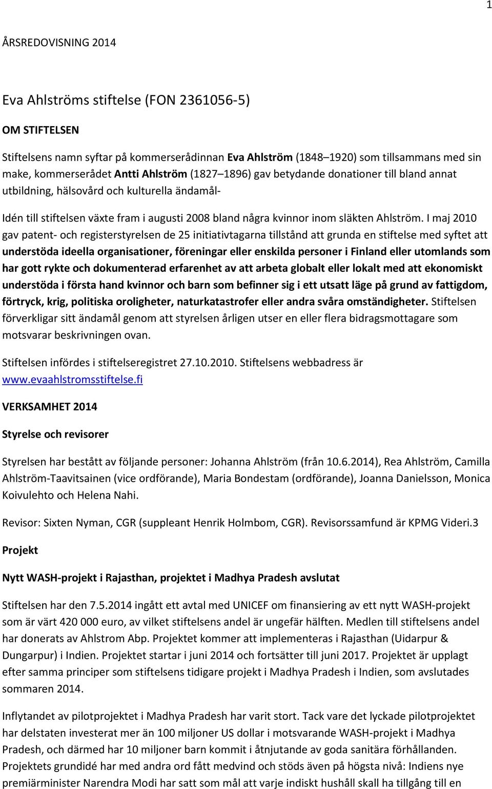 I maj 2010 gav patent- och registerstyrelsen de 25 initiativtagarna tillstånd att grunda en stiftelse med syftet att understöda ideella organisationer, föreningar eller enskilda personer i Finland