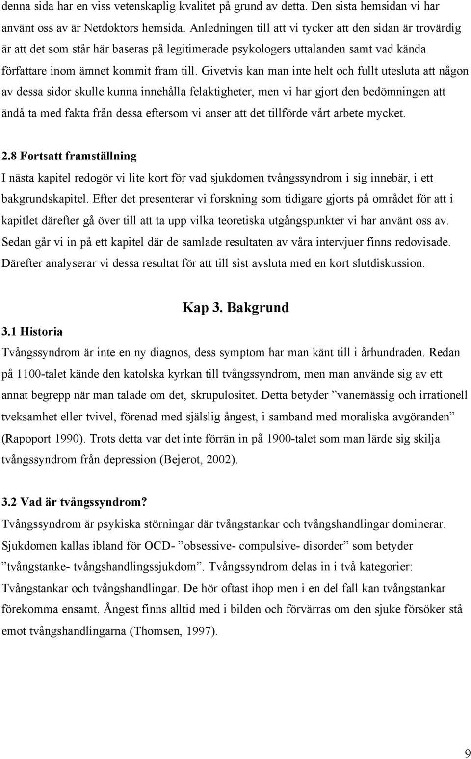 Givetvis kan man inte helt och fullt utesluta att någon av dessa sidor skulle kunna innehålla felaktigheter, men vi har gjort den bedömningen att ändå ta med fakta från dessa eftersom vi anser att