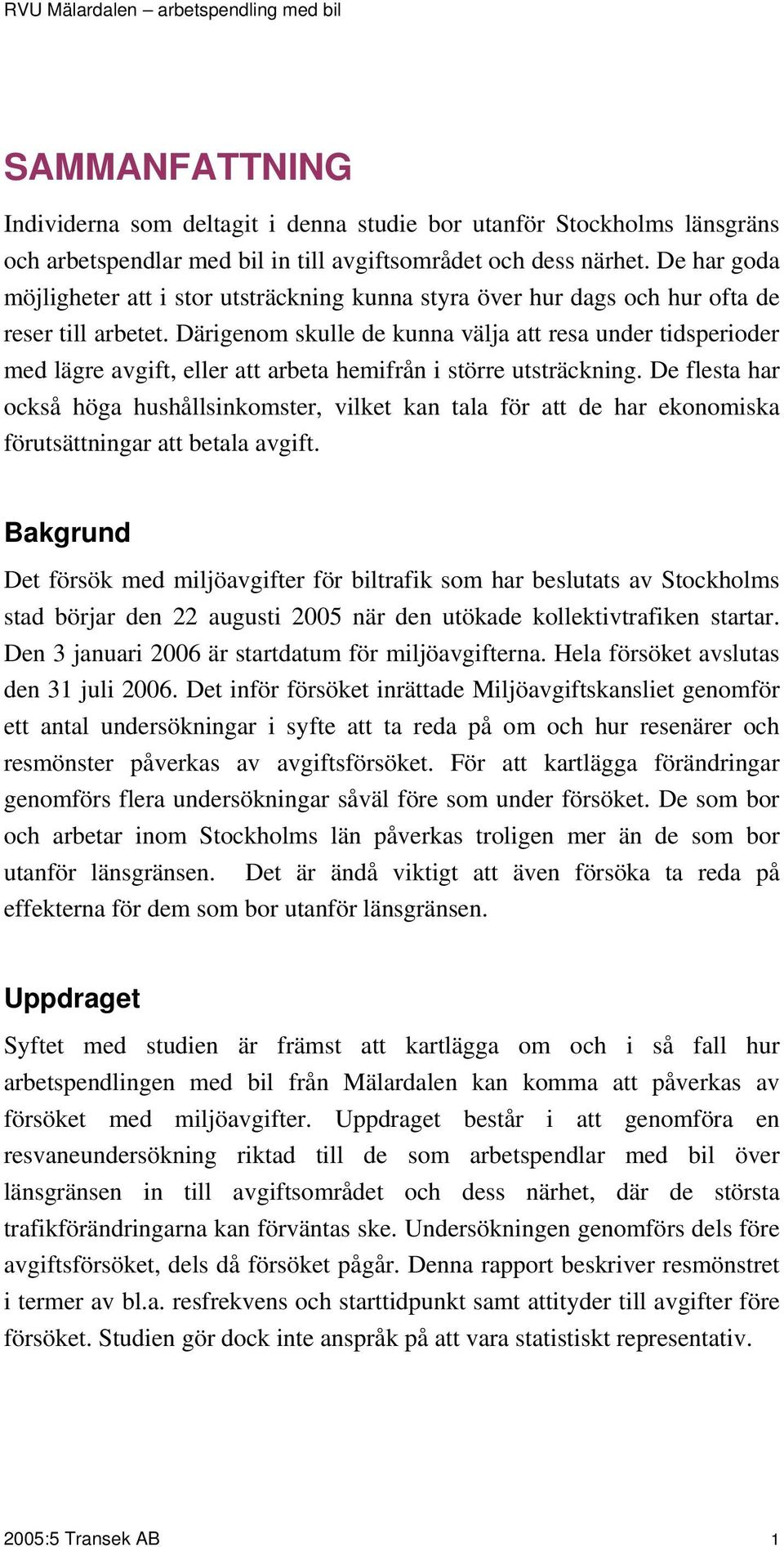 Därigenom skulle de kunna välja att resa under tidsperioder med lägre avgift, eller att arbeta hemifrån i större utsträckning.