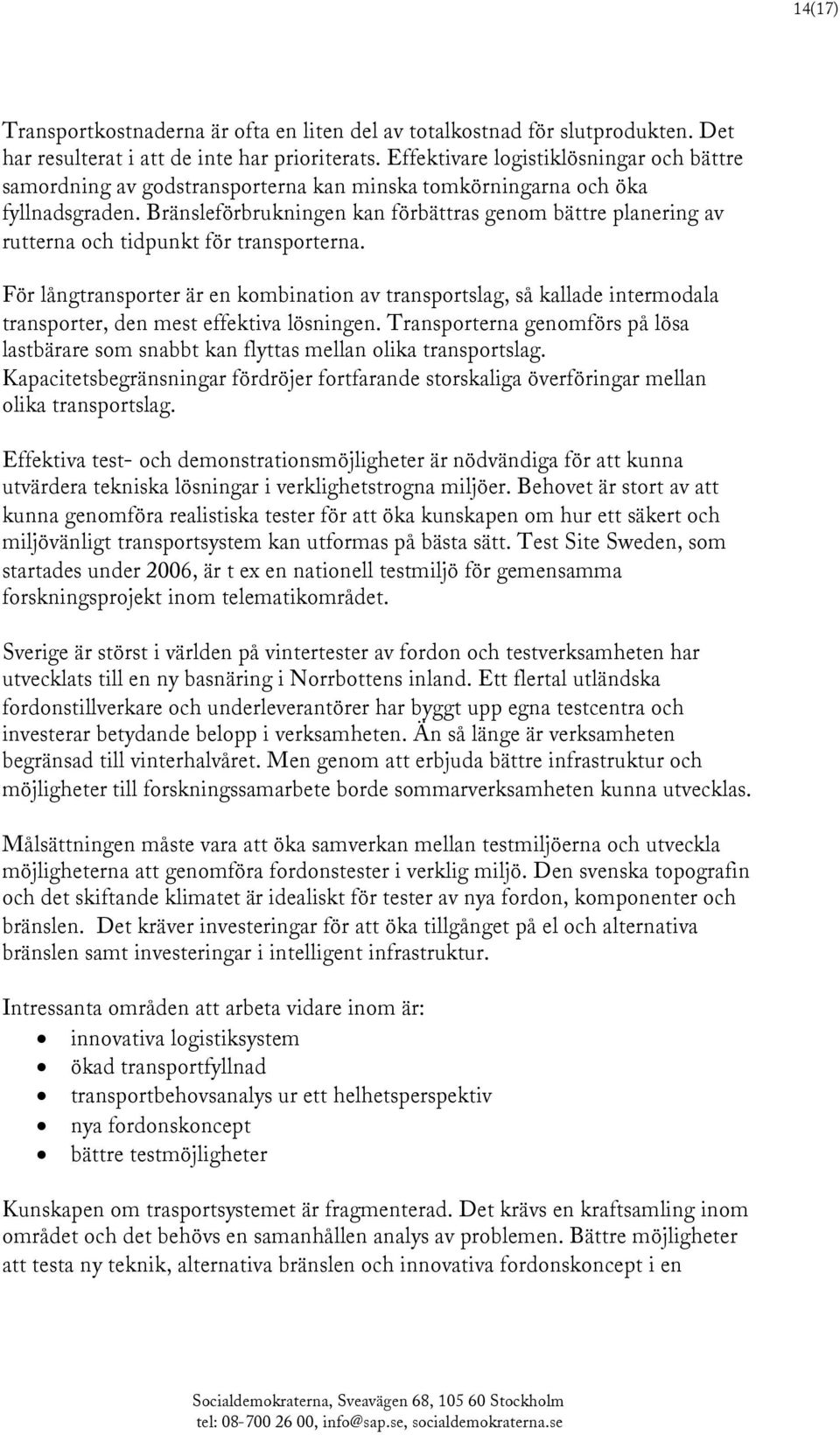 Bränsleförbrukningen kan förbättras genom bättre planering av rutterna och tidpunkt för transporterna.