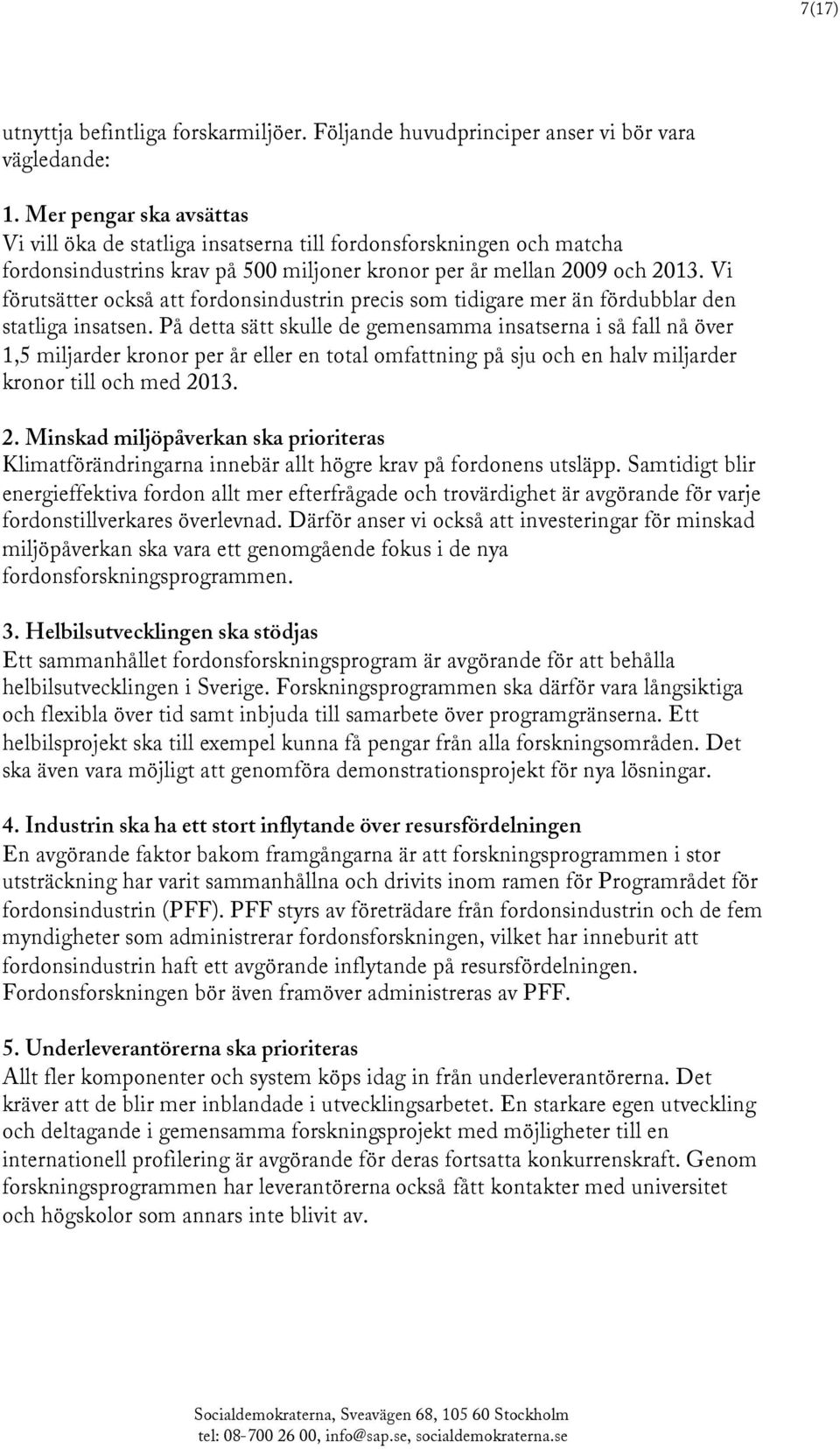 Vi förutsätter också att fordonsindustrin precis som tidigare mer än fördubblar den statliga insatsen.