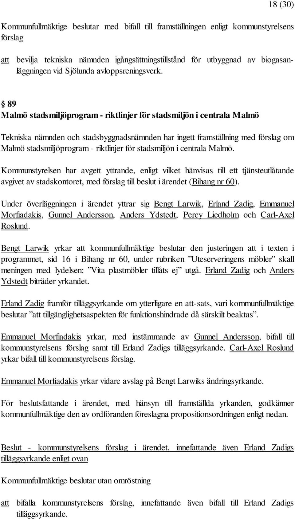 89 Malmö stadsmiljöprogram - riktlinjer för stadsmiljön i centrala Malmö Tekniska nämnden och stadsbyggnadsnämnden har ingett framställning med förslag om Malmö stadsmiljöprogram - riktlinjer för