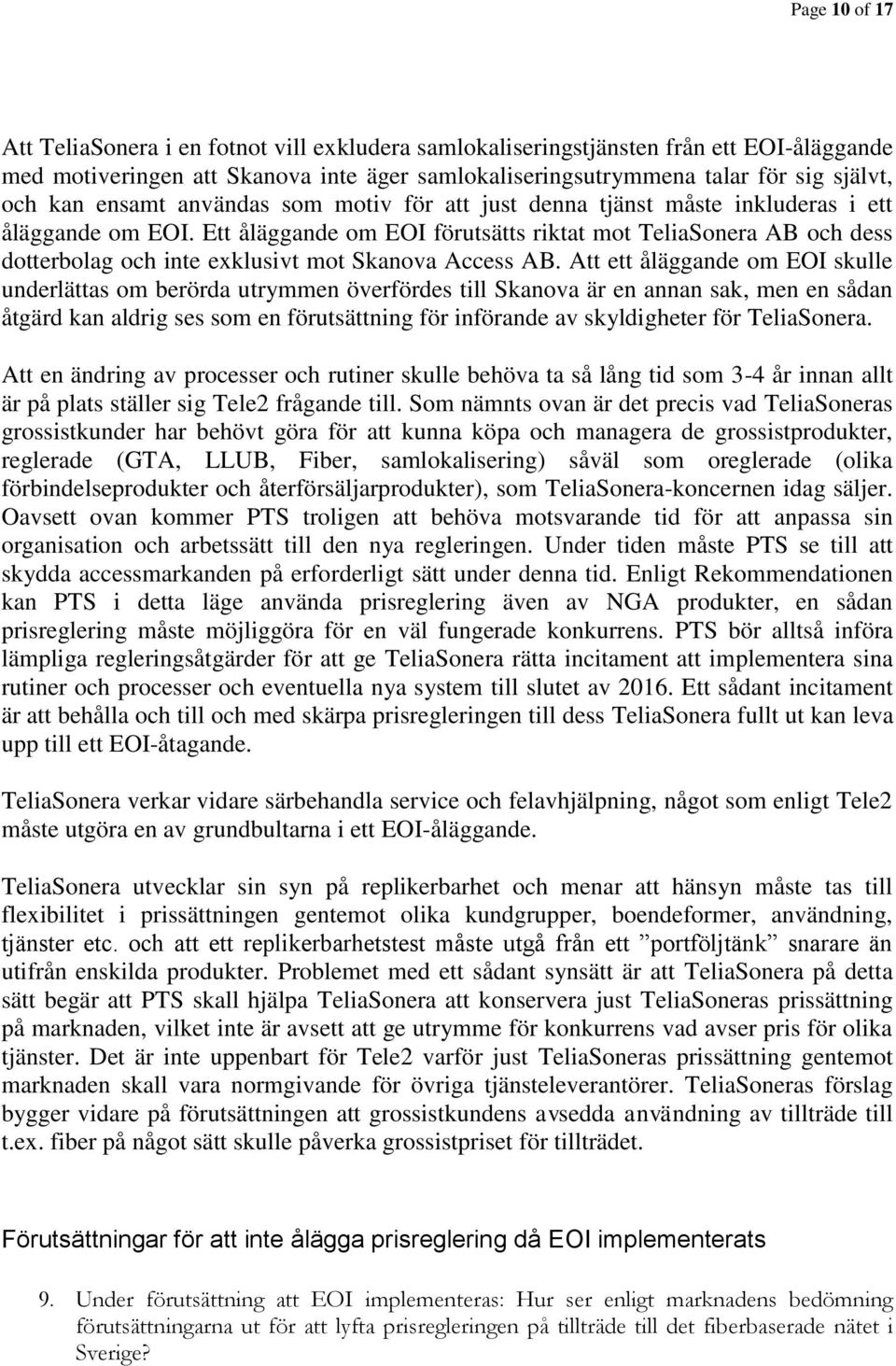 Ett åläggande om EOI förutsätts riktat mot TeliaSonera AB och dess dotterbolag och inte exklusivt mot Skanova Access AB.