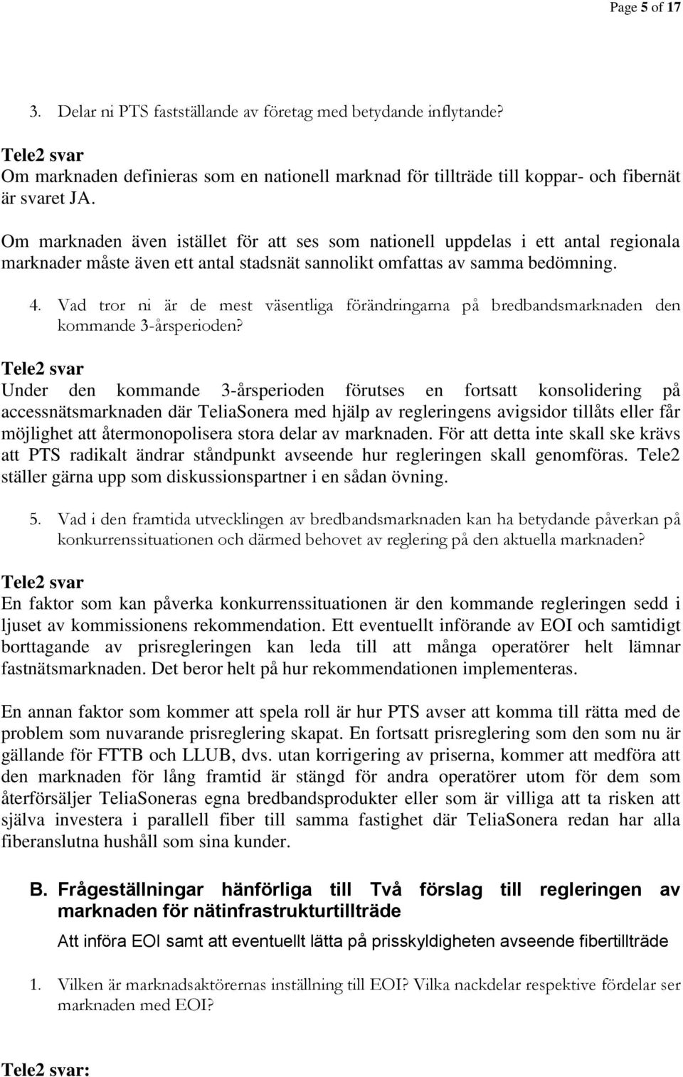 Vad tror ni är de mest väsentliga förändringarna på bredbandsmarknaden den kommande 3-årsperioden?