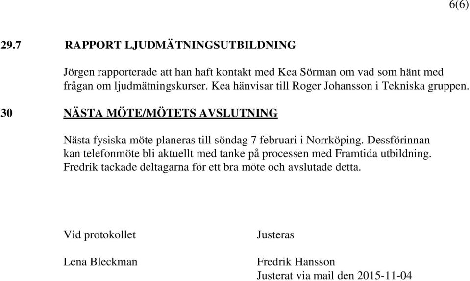 ljudmätningskurser. Kea hänvisar till Roger Johansson i Tekniska gruppen.