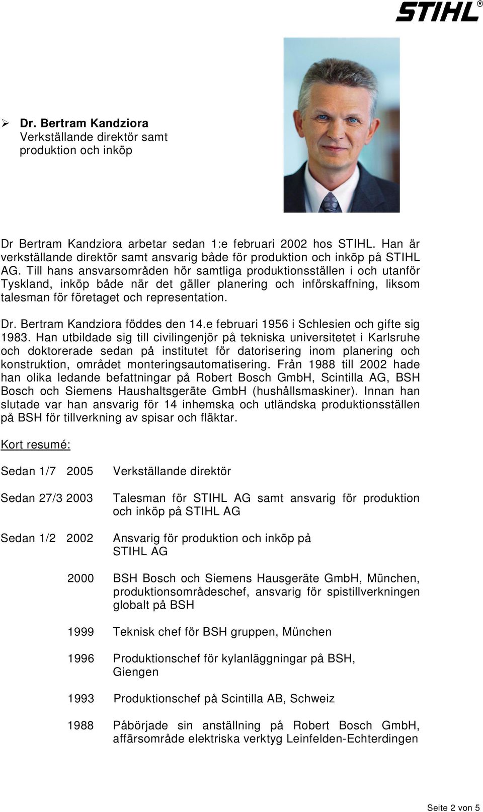 Till hans ansvarsområden hör samtliga produktionsställen i och utanför Tyskland, inköp både när det gäller planering och införskaffning, liksom talesman för företaget och representation. Dr.