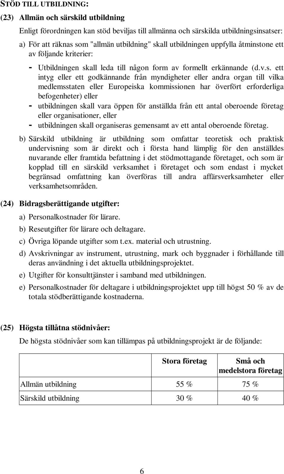 one ett av följande kriterier: - Utbildningen sk