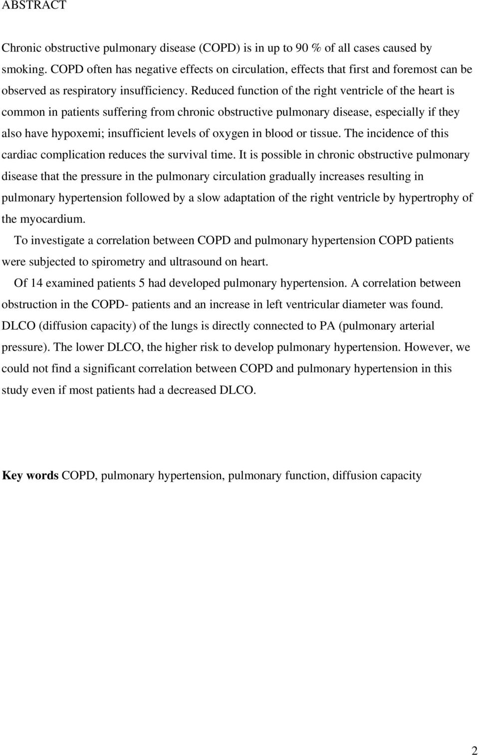 Reduced function of the right ventricle of the heart is common in patients suffering from chronic obstructive pulmonary disease, especially if they also have hypoxemi; insufficient levels of oxygen