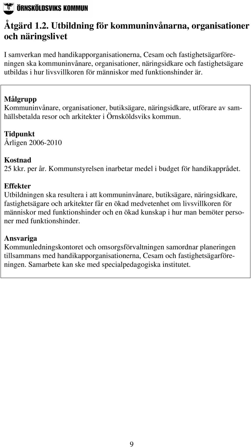 fastighetsägare utbildas i hur livsvillkoren för människor med funktionshinder är.