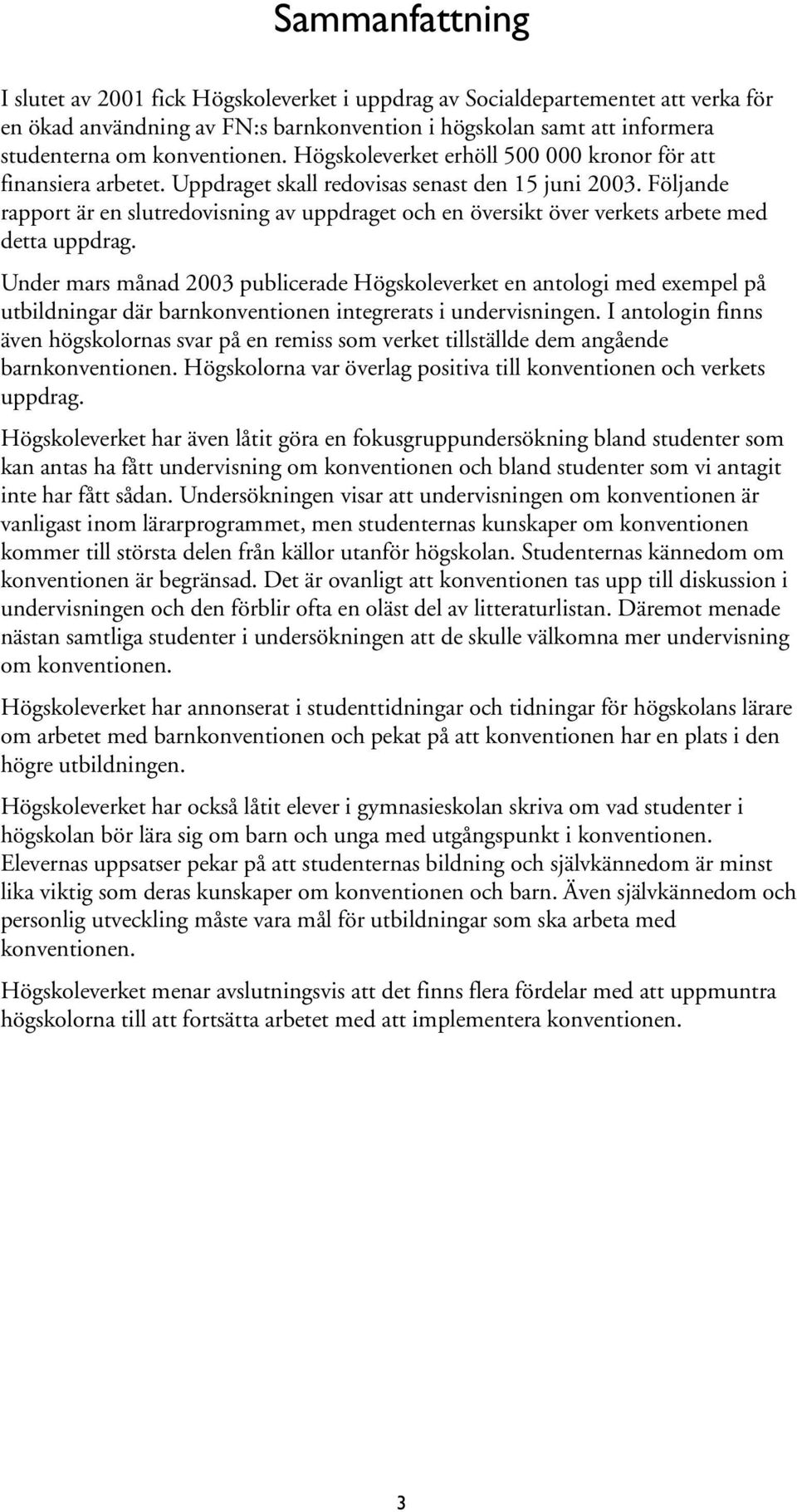 Följande rapport är en slutredovisning av uppdraget och en översikt över verkets arbete med detta uppdrag.