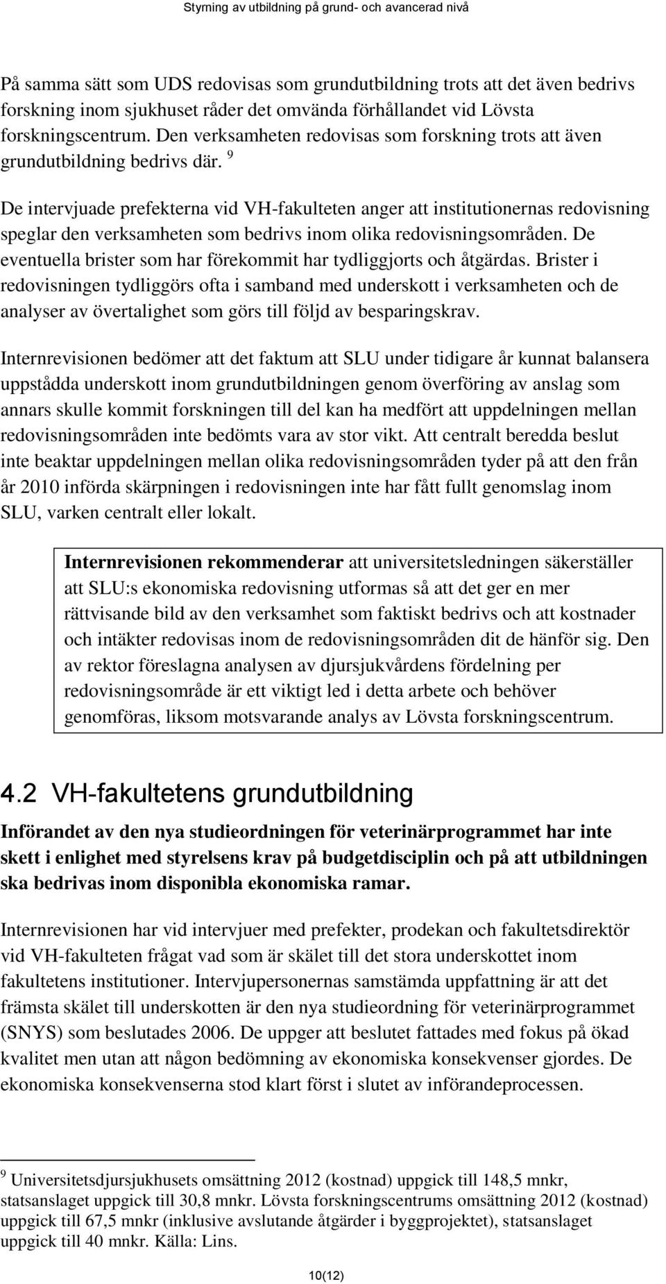 9 De intervjuade prefekterna vid VH-fakulteten anger att institutionernas redovisning speglar den verksamheten som bedrivs inom olika redovisningsområden.