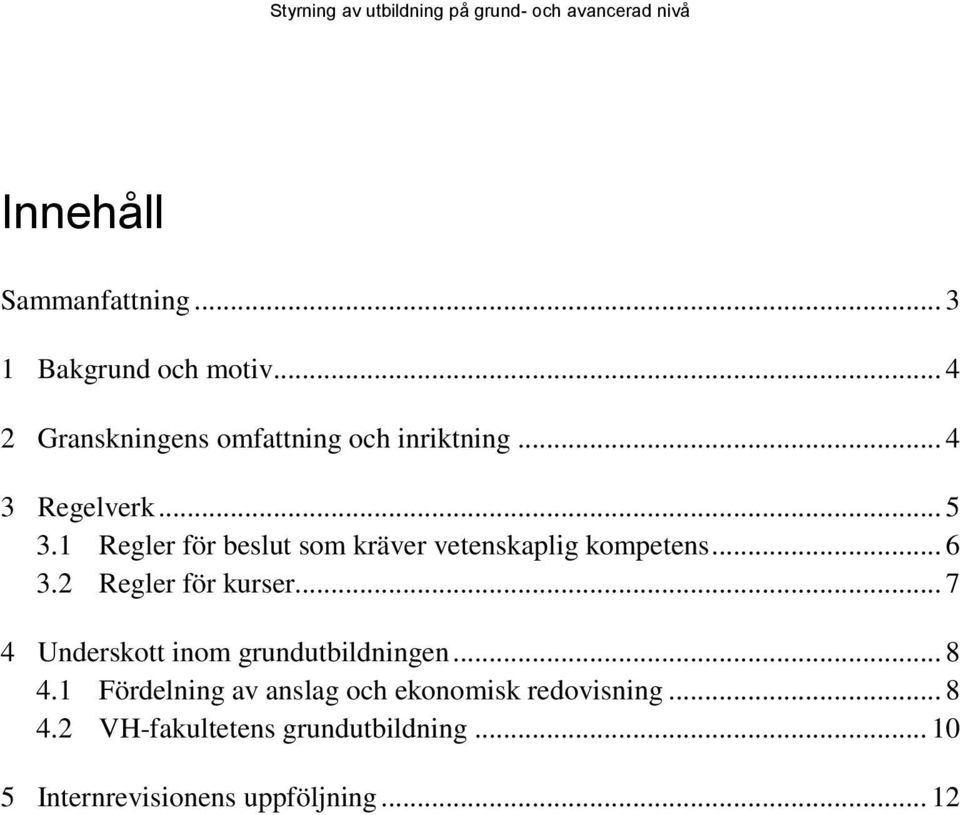 2 Regler för kurser... 7 4 Underskott inom grundutbildningen... 8 4.
