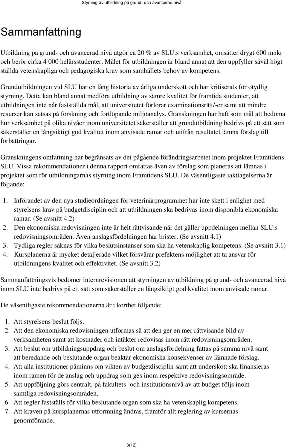 Grundutbildningen vid SLU har en lång historia av årliga underskott och har kritiserats för otydlig styrning.