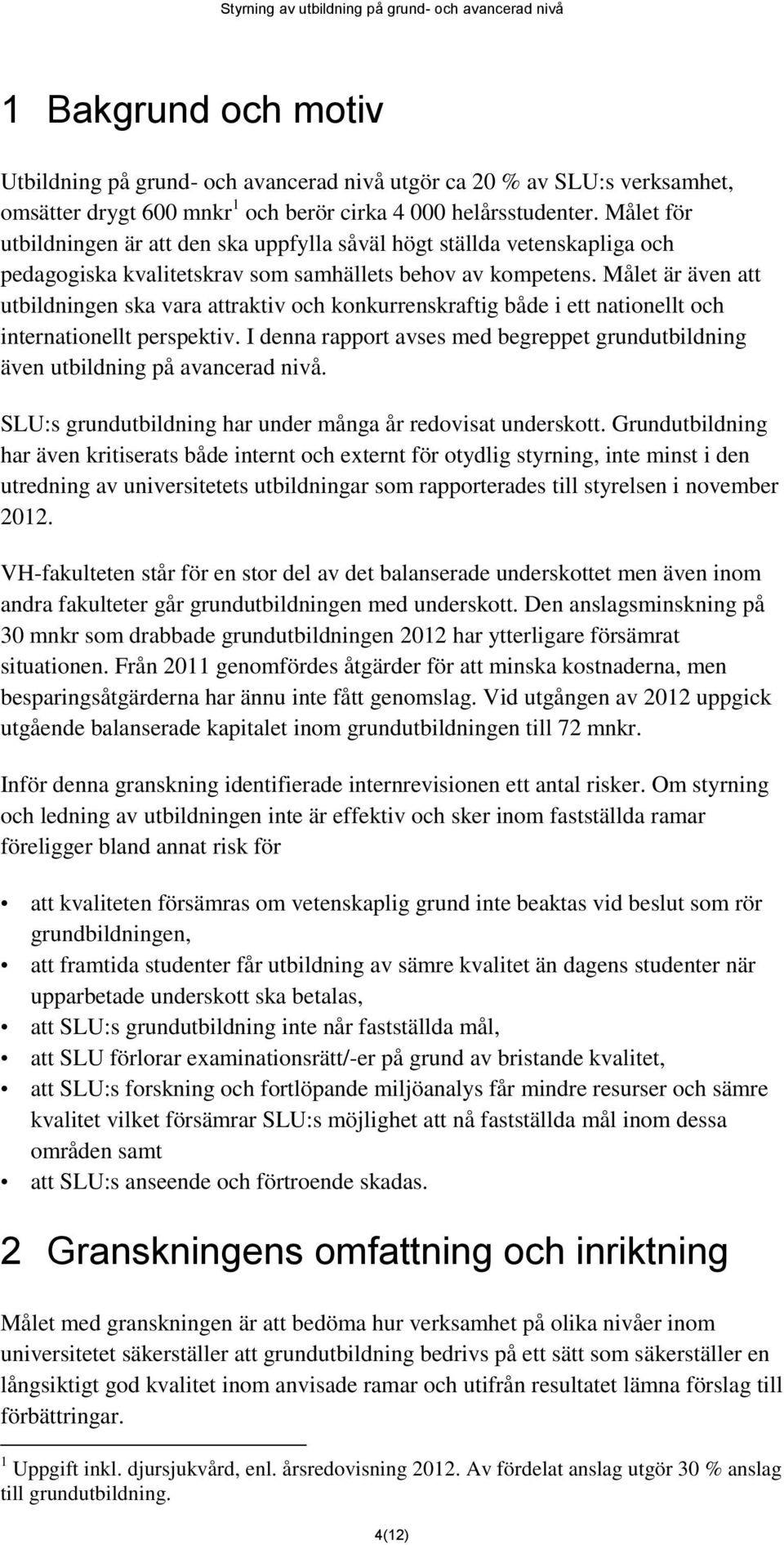 Målet är även att utbildningen ska vara attraktiv och konkurrenskraftig både i ett nationellt och internationellt perspektiv.