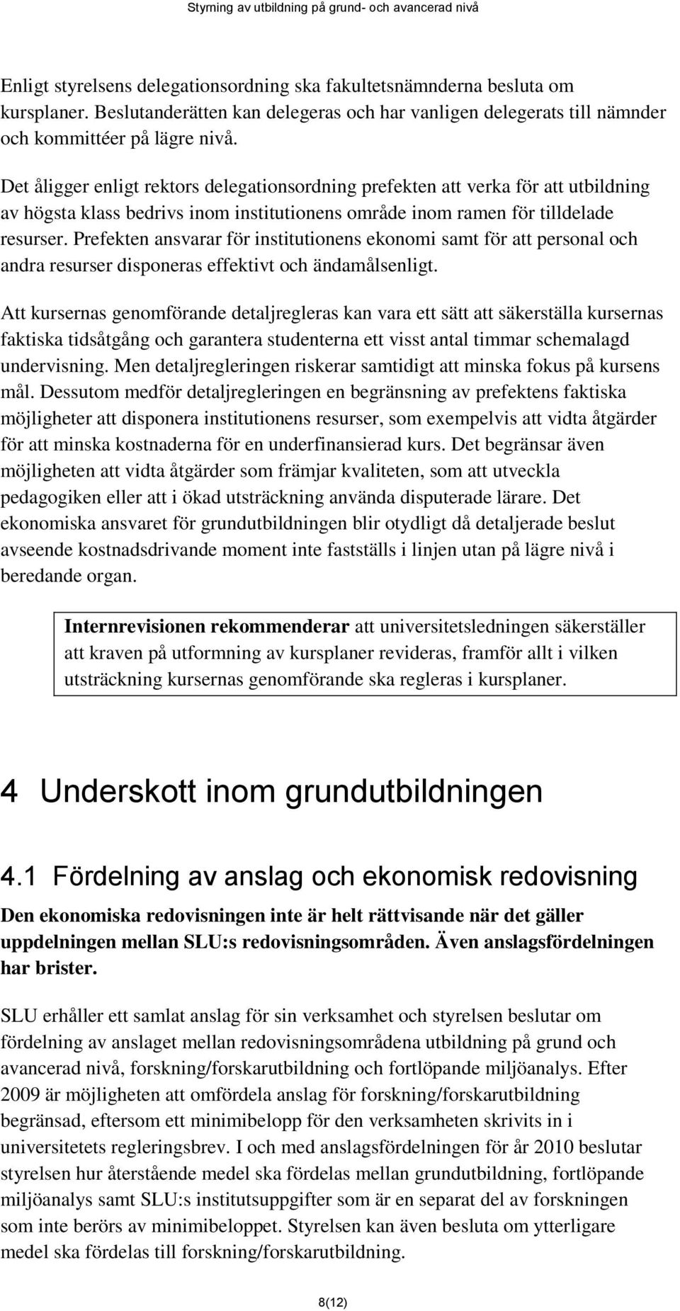 Prefekten ansvarar för institutionens ekonomi samt för att personal och andra resurser disponeras effektivt och ändamålsenligt.