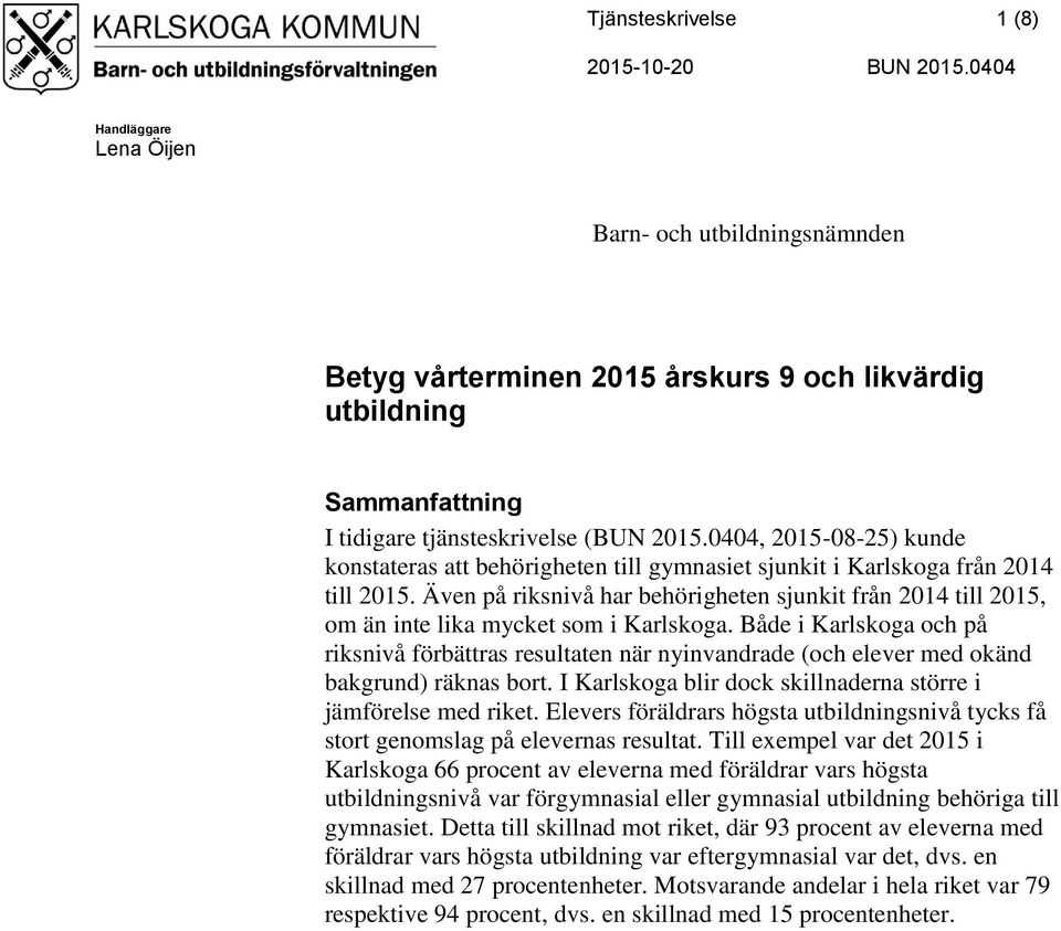 Även på riksnivå har behörigheten sjunkit från 2014 till 2015, om än inte lika mycket som i Karlskoga.