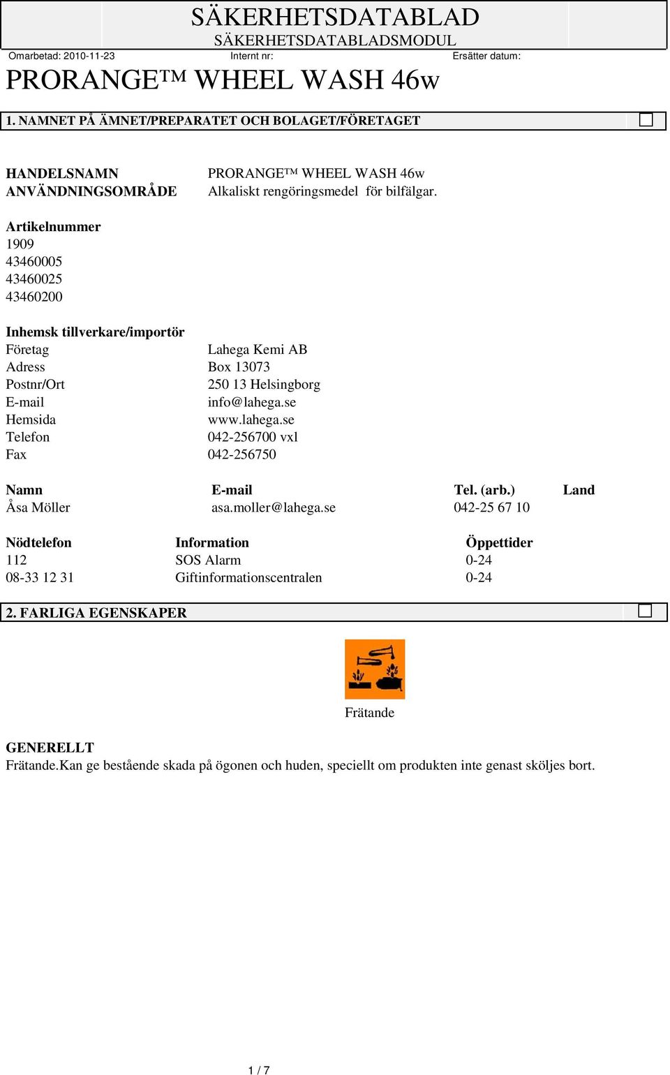 se Hemsida www.lahega.se Telefon 042-256700 vxl Fax 042-256750 Namn E-mail Tel. (arb.) Land Åsa Möller asa.moller@lahega.