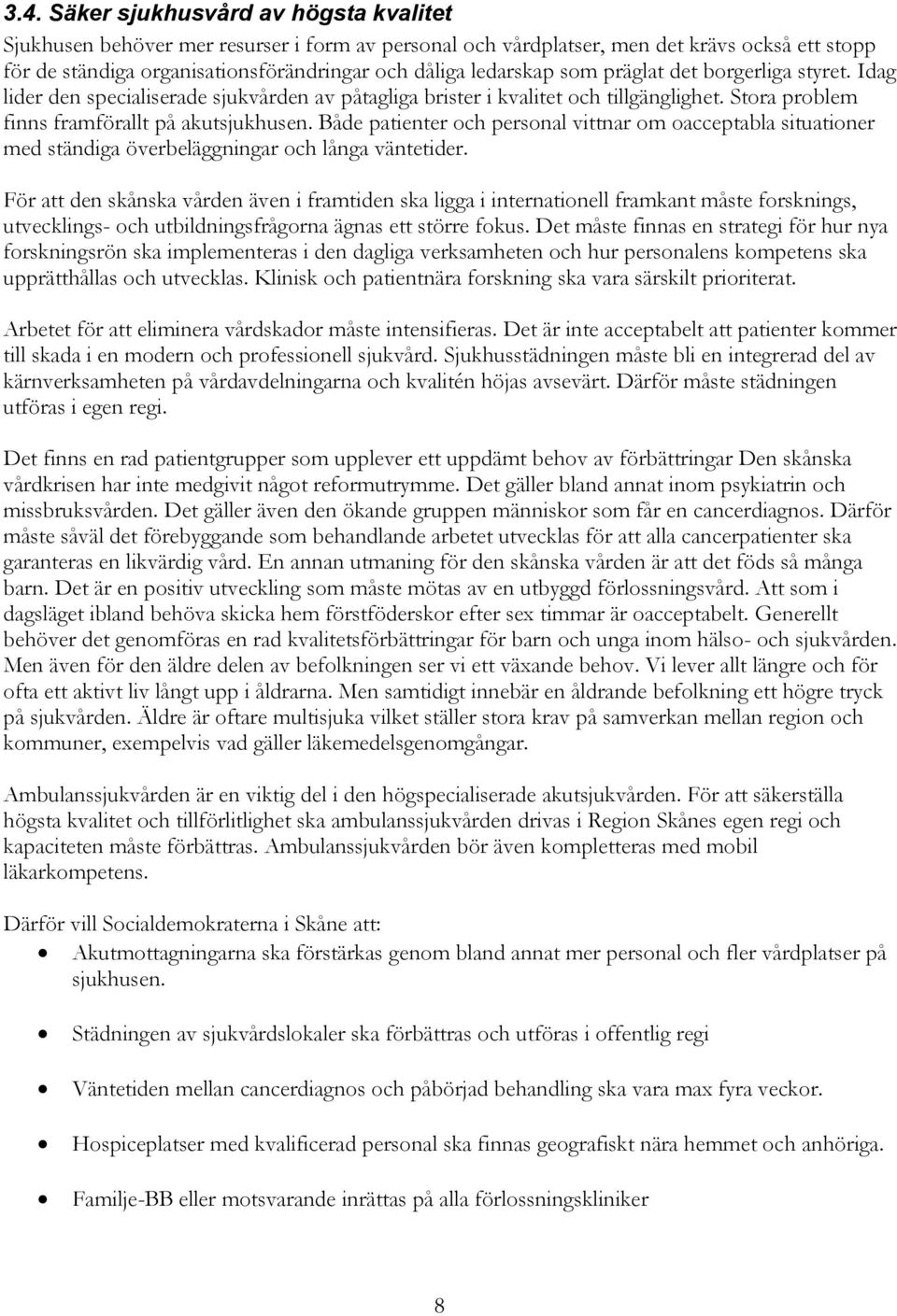 Både patienter och personal vittnar om oacceptabla situationer med ständiga överbeläggningar och långa väntetider.