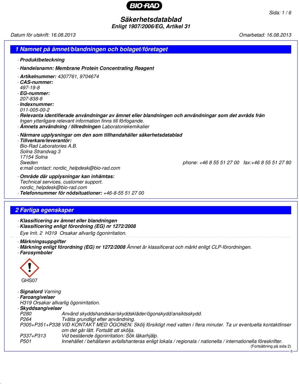 Ämnets användning / tillredningen Laboratoriekemikalier Närmare upplysningar om den som tillhandahåller säkerhetsdatablad Tillverkare/leverantör: Bi