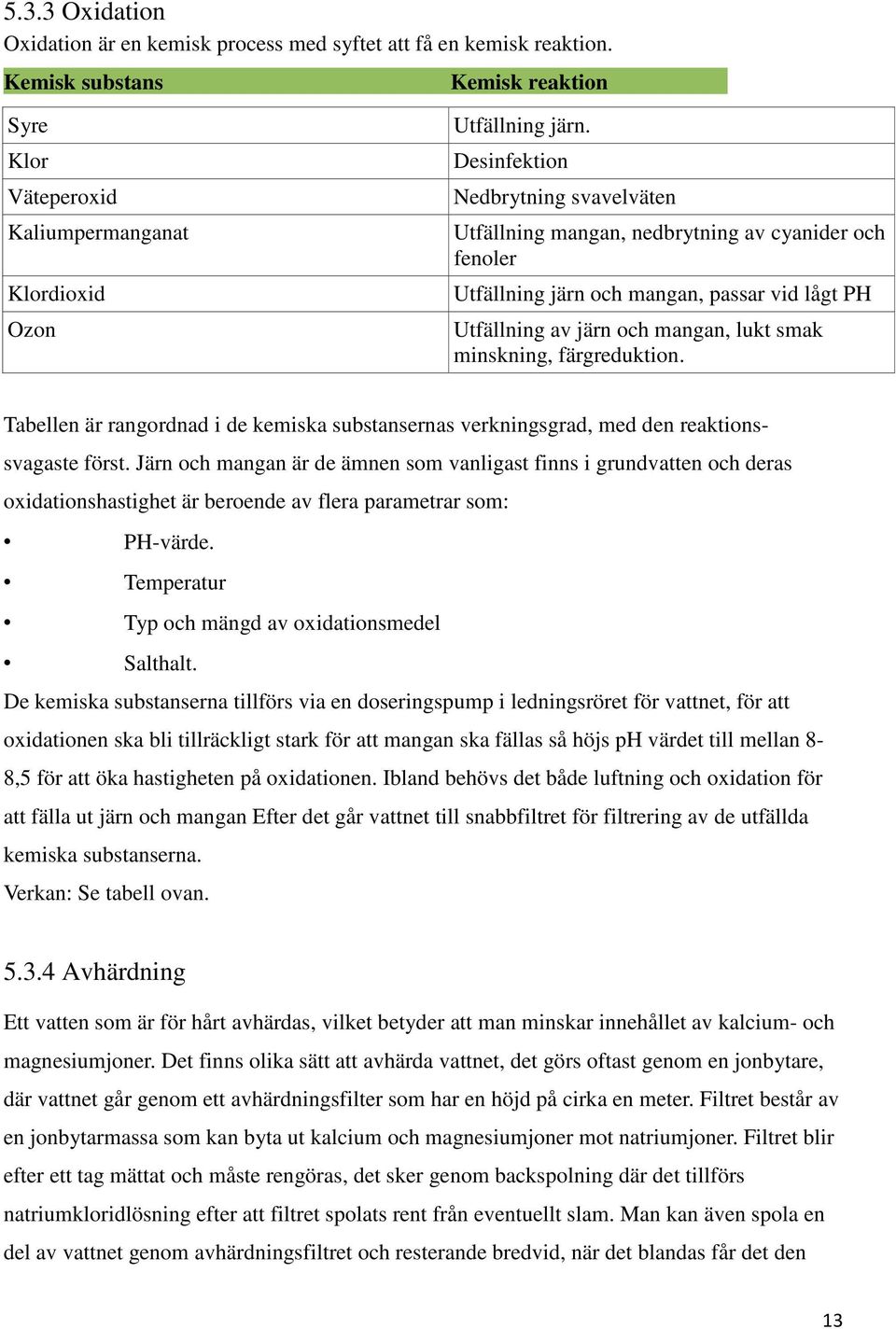 färgreduktion. Tabellen är rangordnad i de kemiska substansernas verkningsgrad, med den reaktionssvagaste först.