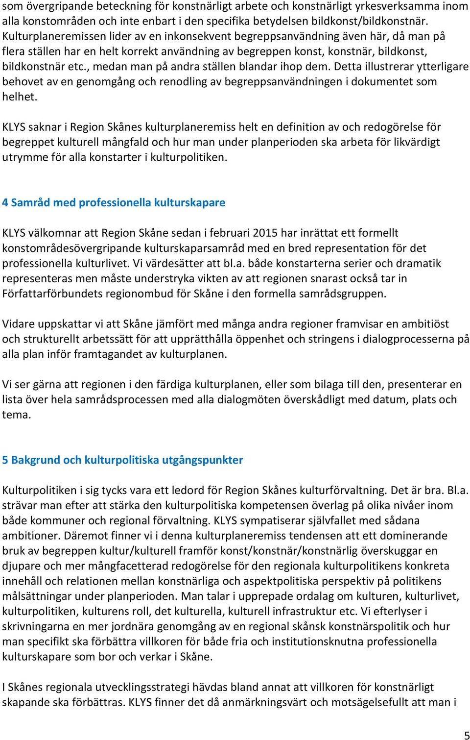 , medan man på andra ställen blandar ihop dem. Detta illustrerar ytterligare behovet av en genomgång och renodling av begreppsanvändningen i dokumentet som helhet.