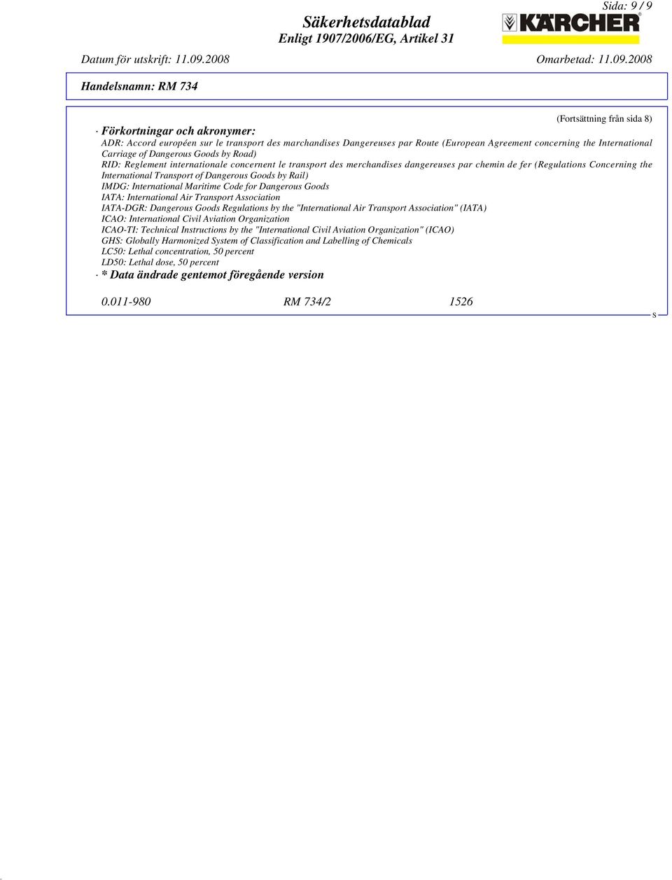 Transport of Dangerous Goods by Rail) IMDG: International Maritime Code for Dangerous Goods IATA: International Air Transport Association IATA-DGR: Dangerous Goods Regulations by the "International