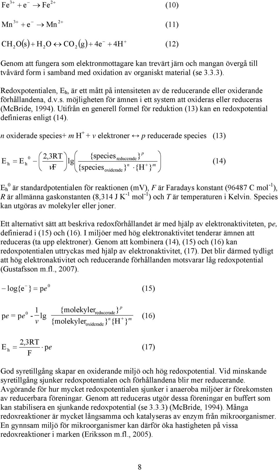 Utifrån en generell formel för reduktion (13) kan en redoxpotential definieras enligt (14).