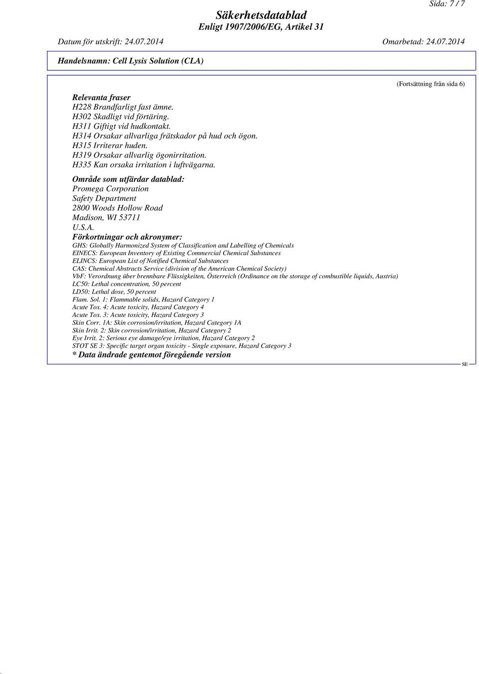 Förkortningar och akronymer: GHS: Globally Harmonized System of Classification and Labelling of Chemicals EINECS: European Inventory of Existing Commercial Chemical Substances ELINCS: European List