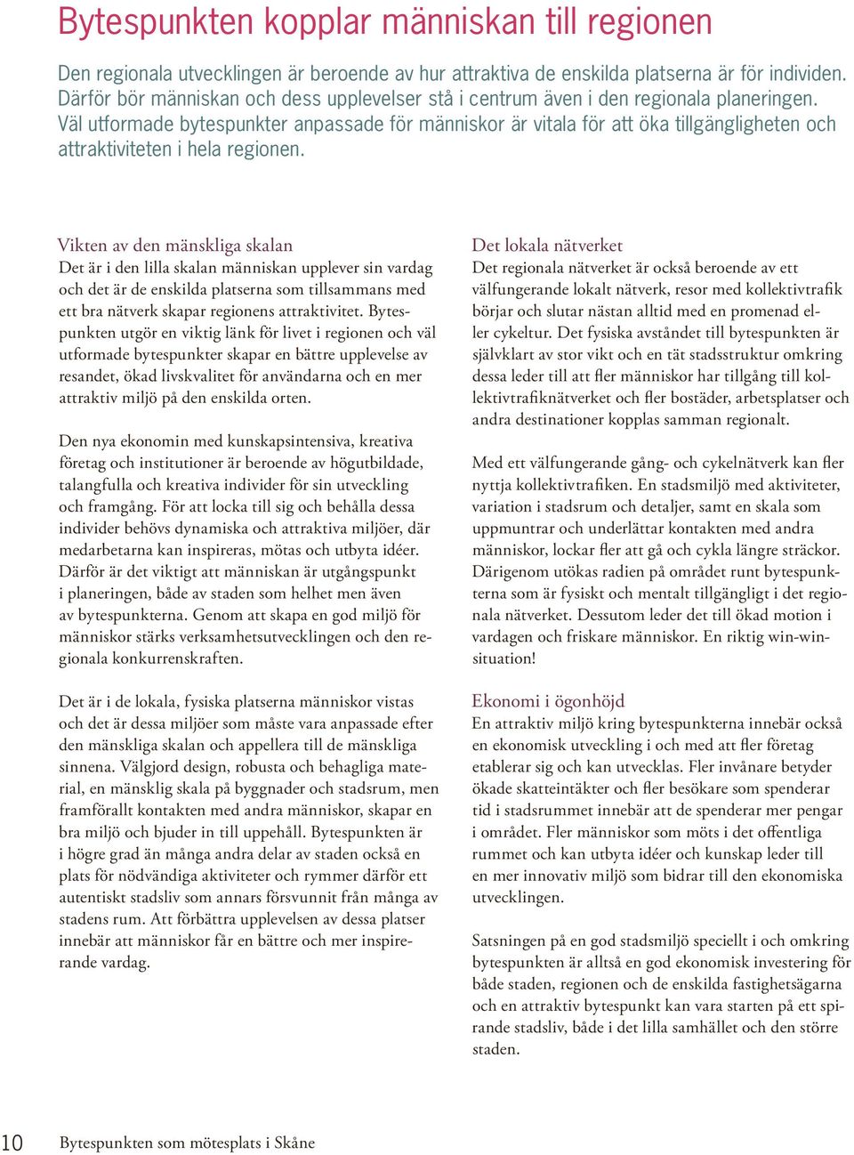 Väl utformade bytespunkter anpassade för människor är vitala för att öka tillgängligheten och attraktiviteten i hela regionen.