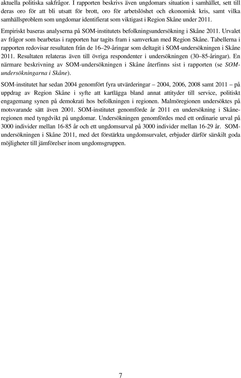 identifierat som viktigast i Region Skåne under 2011. Empiriskt baseras analyserna på SOM-institutets befolkningsundersökning i Skåne 2011.