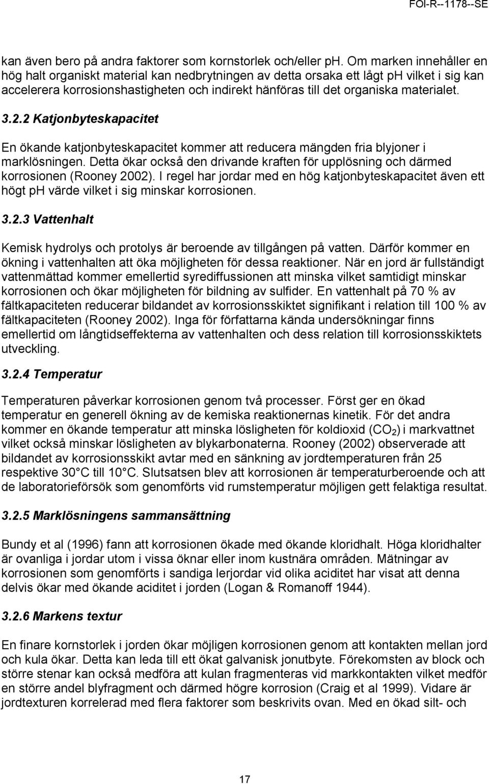3.2.2 Katjonbyteskapacitet En ökande katjonbyteskapacitet kommer att reducera mängden fria blyjoner i marklösningen.
