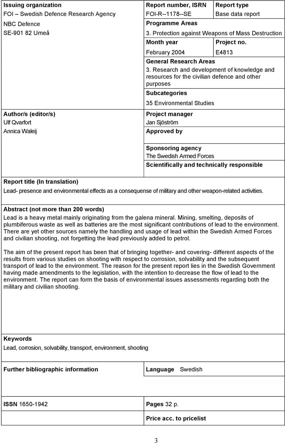 Research and development of knowledge and resources for the civilian defence and other purposes Subcategories 35 Environmental Studies Author/s (editor/s) Ulf Qvarfort Annica Waleij Project manager