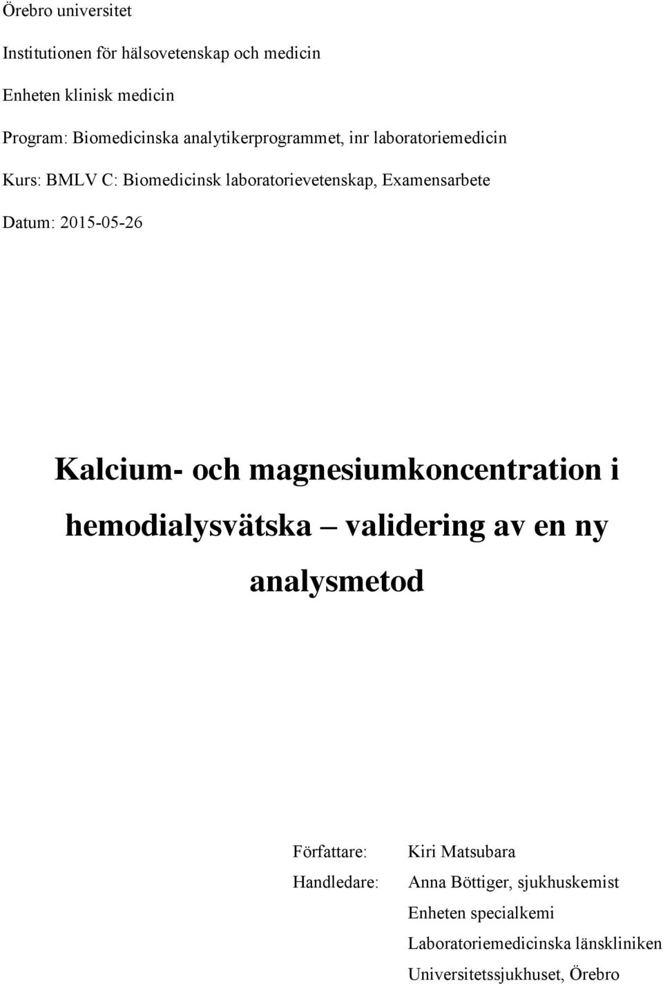 2015-05-26 Kalcium- och magnesiumkoncentration i hemodialysvätska validering av en ny analysmetod Författare: