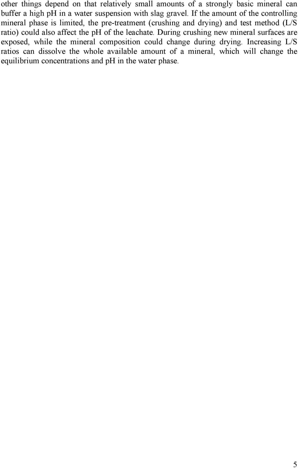 affect the ph of the leachate. During crushing new mineral surfaces are exposed, while the mineral composition could change during drying.
